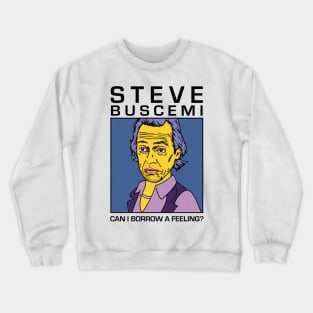 Steve Buscemi / Can I Borrow A Feeling? Crewneck Sweatshirt